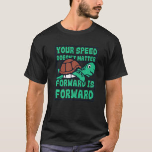 Speed Doesn't Matter Forward Is Forward Turtle 1 T-Shirt