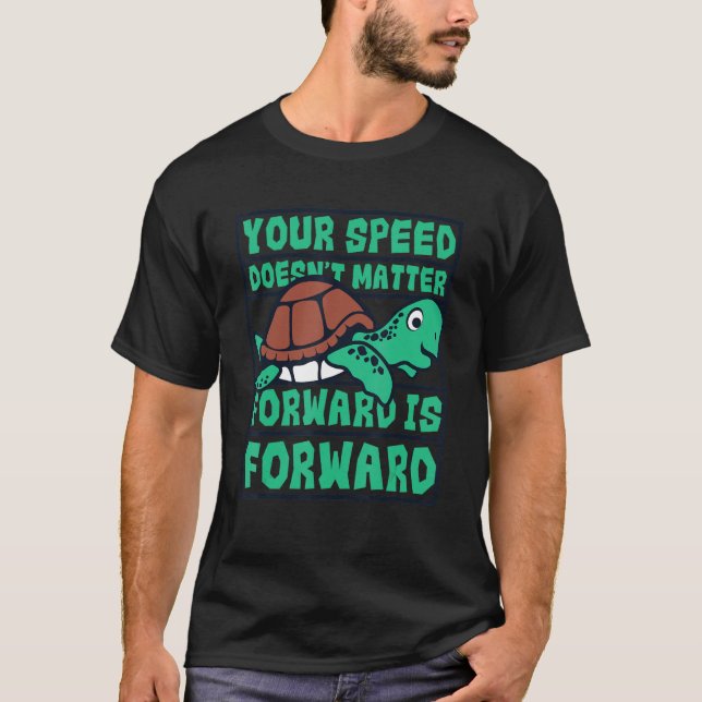 Speed Doesn't Matter Forward Is Forward   Turtle T-Shirt (Front)