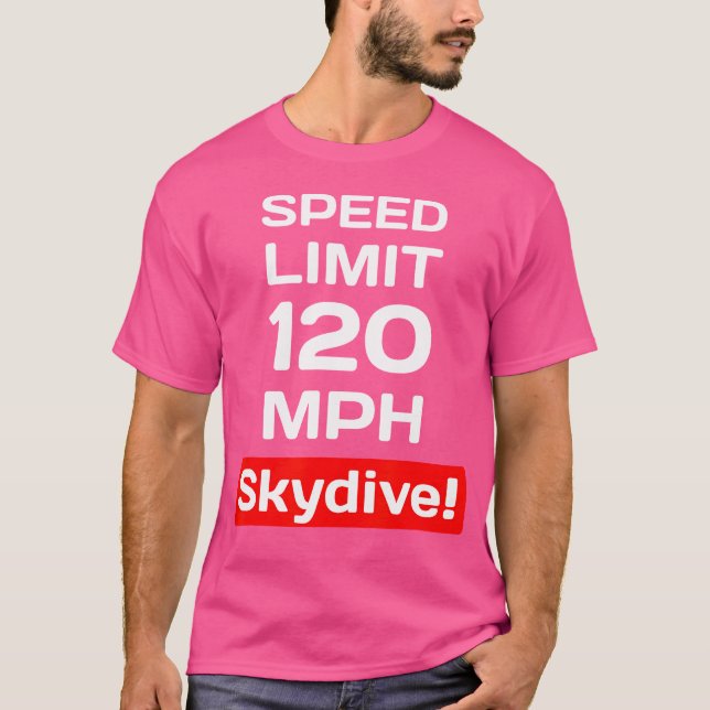 Speed Limit 120 Mph Skydiving T-Shirt (Front)
