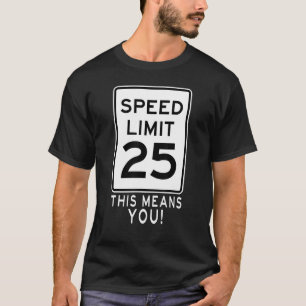Speed Limit 25 Mph This Means You! Traffic Sign Fo T-Shirt