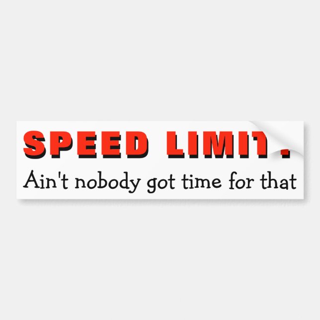 Speed Limit? Ain't No time for that Bumper Sticker (Front)