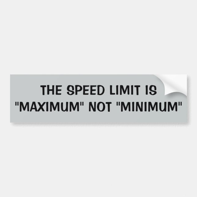 Speed Limit: Maximum Not Minimum Bumper Sticker (Front)