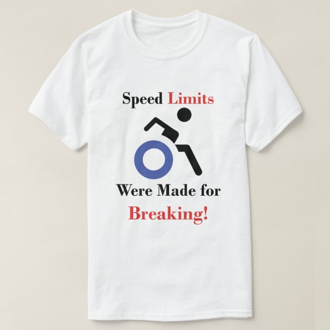 Speed Limits Were Made for Breaking w/ Wheelchair T-Shirt (Design Front)