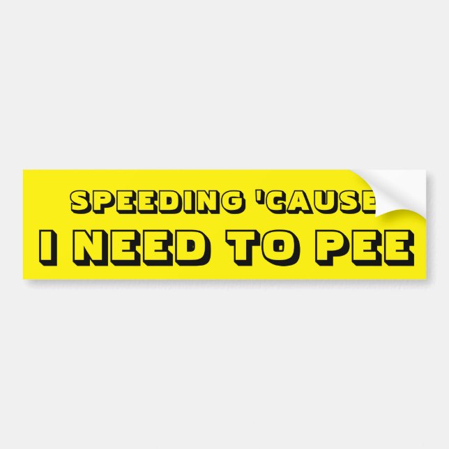 Speeding Because I Need to Pee on Yellow Bumper Sticker (Front)