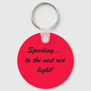 Speeding....to the next red light! key ring