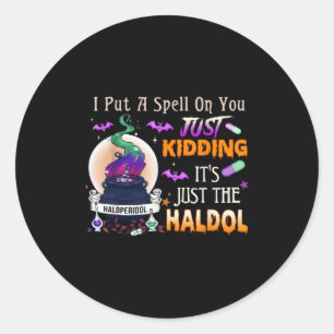 Spell Just Kidding Haldol Halloween Nurse Rn Icu  Classic Round Sticker