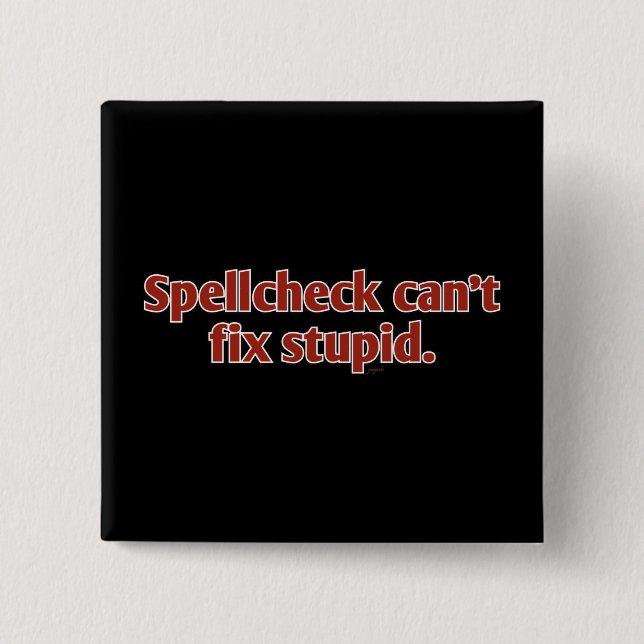 Spellcheck can't fix Stupid 15 Cm Square Badge (Front)
