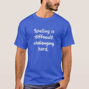 Spelling is difficult, challenging, hard T-Shirt