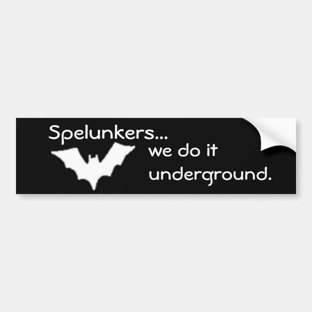 Spelunkers..., we do it underground. bumper sticker (Front)