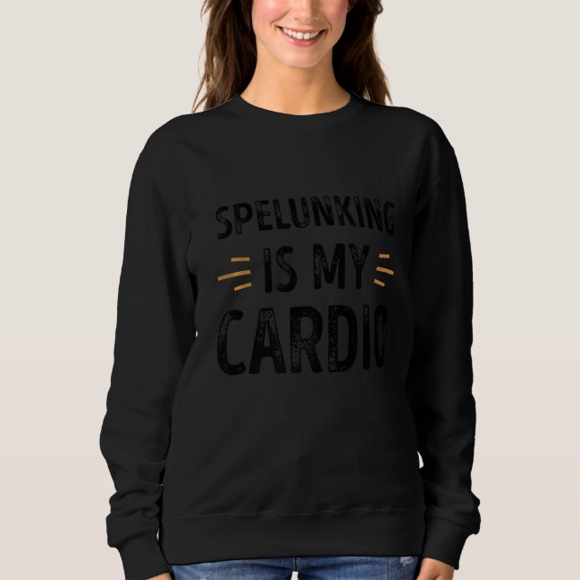 Spelunking is my Cardio Funny Retro Sweatshirt (Front)