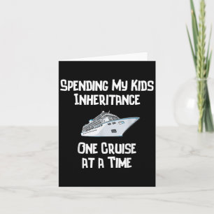 Spending My Kids Inheritance One Cruise At A Time  Card