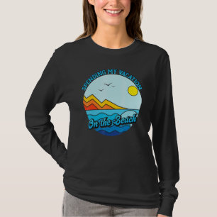 Spending My Vacation On The Beach Family Vacation T-Shirt