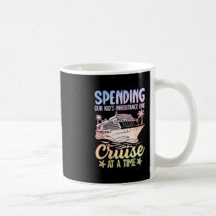 Spending Our Kids Inheritance One Cruise At A Time Coffee Mug