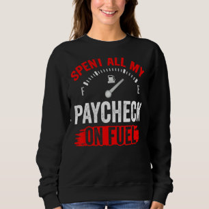 Spent All My Paycheck On Fuel Gas Petrol Pump Pric Sweatshirt