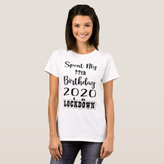 SPENT MY BIRTHDAY 2020 IN LOCK DOWN FUNNY SHIRT