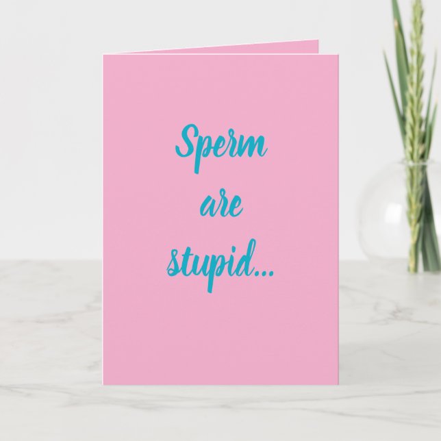"Sperm are stupid" (Any) Joke Card (Front)