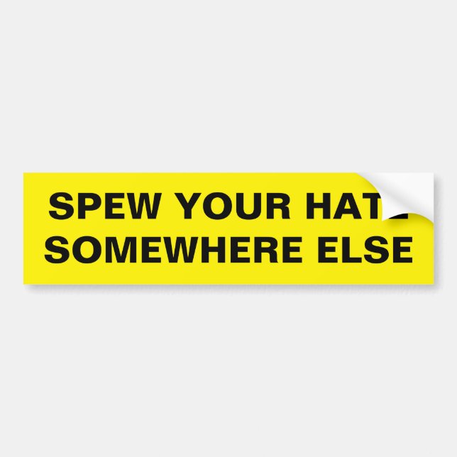 SPEW YOUR HATE SOMEWHERE ELSE BUMPER STICKER (Front)