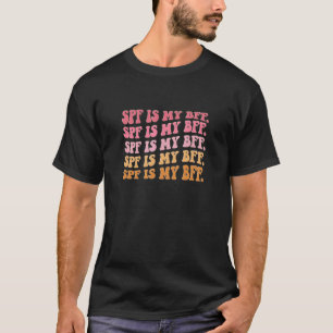 Spf Is My Bff Dermatology Dermatologist Sunscreen T-Shirt