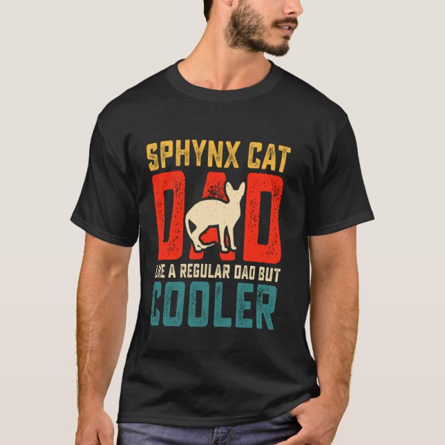 Sphynx Cat Dad Like A Regular Daddy But Cooler Sph T-Shirt (Front)