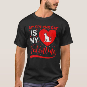 Sphynx Cat Is My Valentine Funny Heart Sphynx Cat T-Shirt