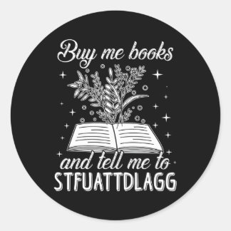 Spicy Book Buy Me Books And Tell Me To Stfuattdlag Classic Round Sticker