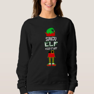 Spicy Elf Keep It Hot Christmas Family Saying Matc Sweatshirt