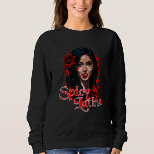 Spicy Latina Funny Beautiful Latino Girl With Rose Sweatshirt