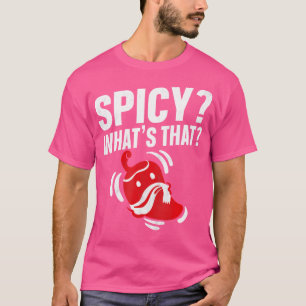 Spicy What'S That Design For A Spicy Chilli Pepper T-Shirt