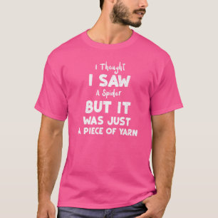 Spider I Thought I Saw A Spider But It Was Just  C T-Shirt