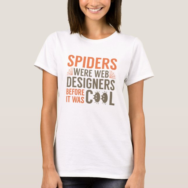 Spiders Were Web Designers T-Shirt (Front)