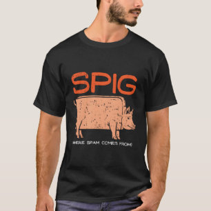 Spig Where Spam Comes From I Funny Pig Farmer Spam T-Shirt