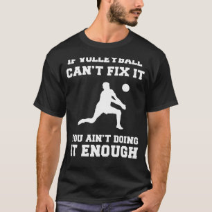Spike the Fun: If Volleyball Cant Fix It, You Aint T-Shirt