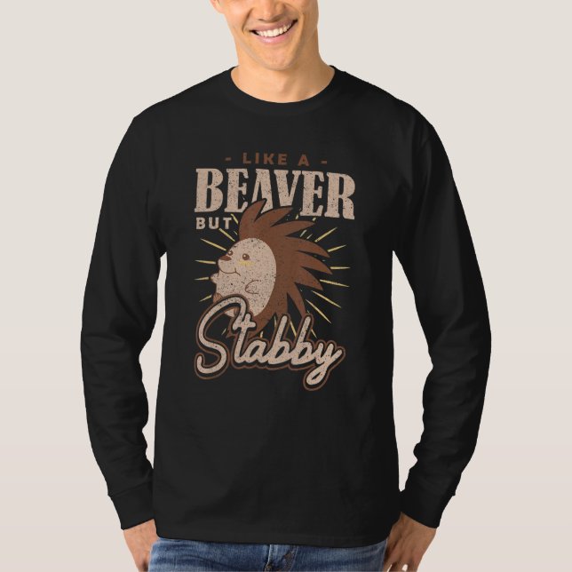 Spiky Rodent Like a Beaver but Stabby Porcupine T-Shirt (Front)