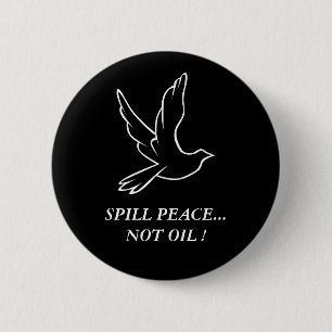 SPILL PEACE...NOT OIL ! 6 CM ROUND BADGE