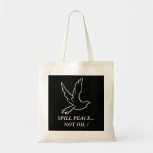 SPILL PEACE...NOT OIL ! dove Tote Bag