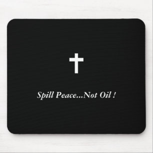 Spill Peace...Not Oil ! Mouse Pad