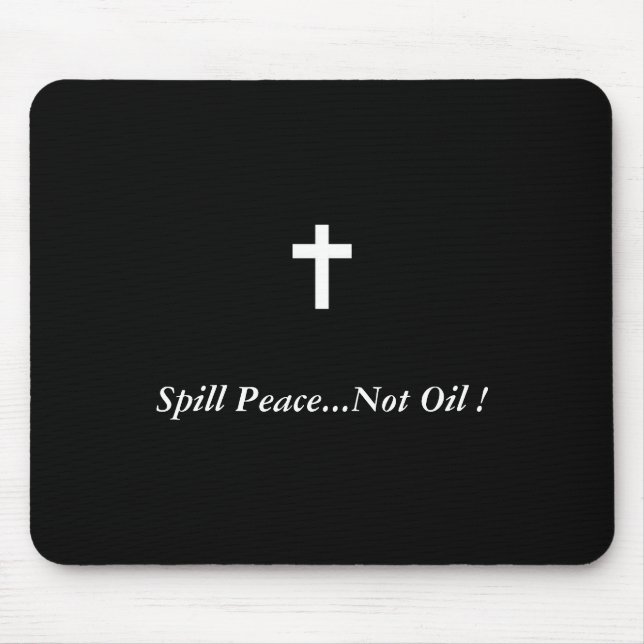 Spill Peace...Not Oil ! Mouse Pad (Front)
