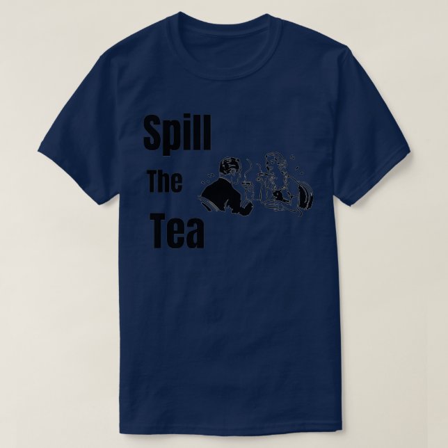 Spill The Tea 37 T-Shirt (Design Front)