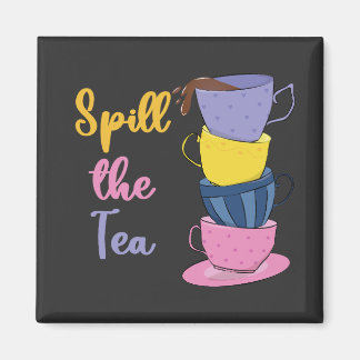 Spill The Tea - Tea Drinker Magnet