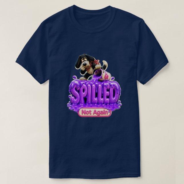 Spilled Not Again Funny Sarcastic T-Shirt (Design Front)