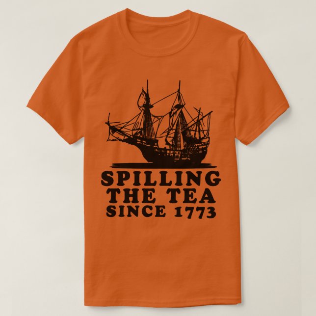Spilling The Tea Since 1773 3 T-Shirt (Design Front)