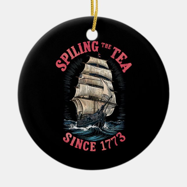 Spilling The Tea Since 1773 4th of July Ceramic Tree Decoration (Front)