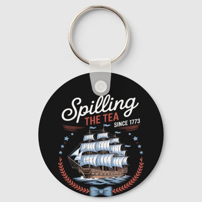 Spilling The Tea Since 1773, 4th Of July Key Ring (Front)