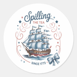 Spilling The Tea Since 1773 4Th Of July Patriotic  Classic Round Sticker