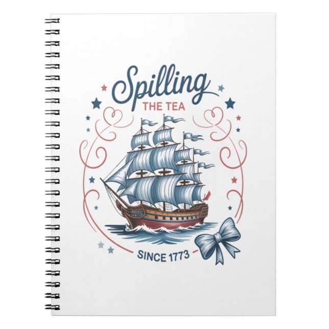 Spilling The Tea Since 1773 4Th Of July Patriotic  Notebook (Front)