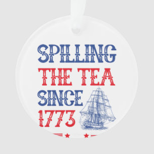 Spilling The Tea Since 1773 4Th Of July Vintage Ornament