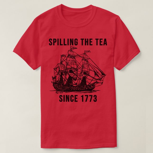Spilling The Tea Since 1773 5 T-Shirt (Design Front)