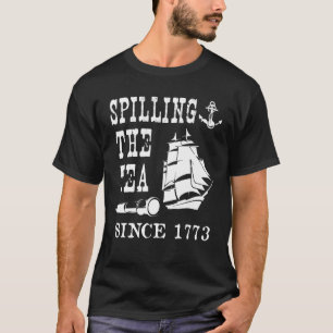 Spilling The Tea Since 1773 American History T-Shirt