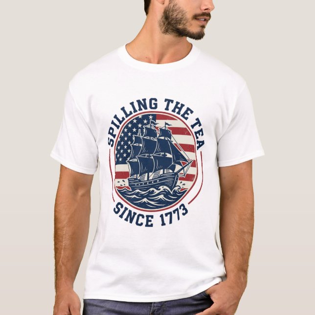 Spilling the Tea Since 1773 Boston Tea Party T-Shirt (Front)