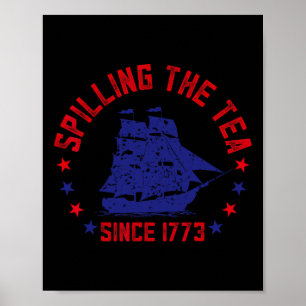 Spilling The Tea Since 1773 Fourth Of July Funny 4 Poster